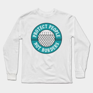 Protect People Not Borders - Refugees Welcome Long Sleeve T-Shirt